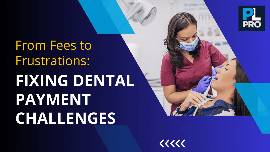 From Fees to Frustrations: Fixing Dental Payment Challenges